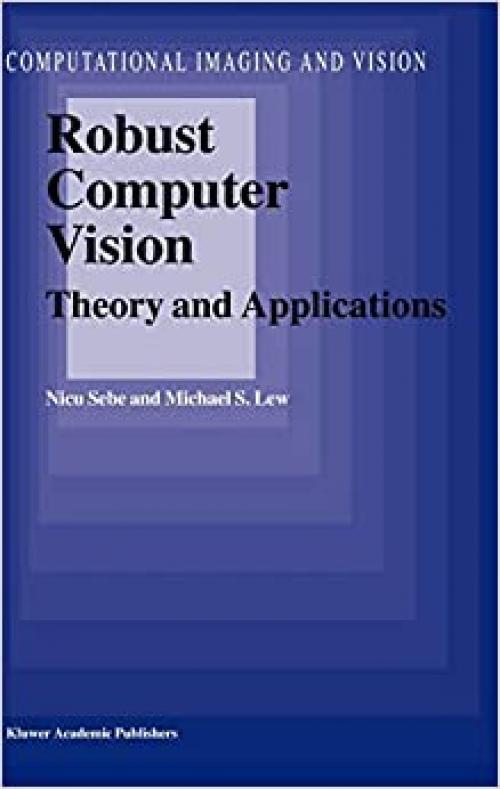  Robust Computer Vision: Theory and Applications (Computational Imaging and Vision (26)) 