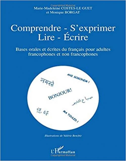  Comprendre - s'exprimer- lire- Ecrire: Bases orales et écrites du français pour adultes francophones et non-francophones (French Edition) 