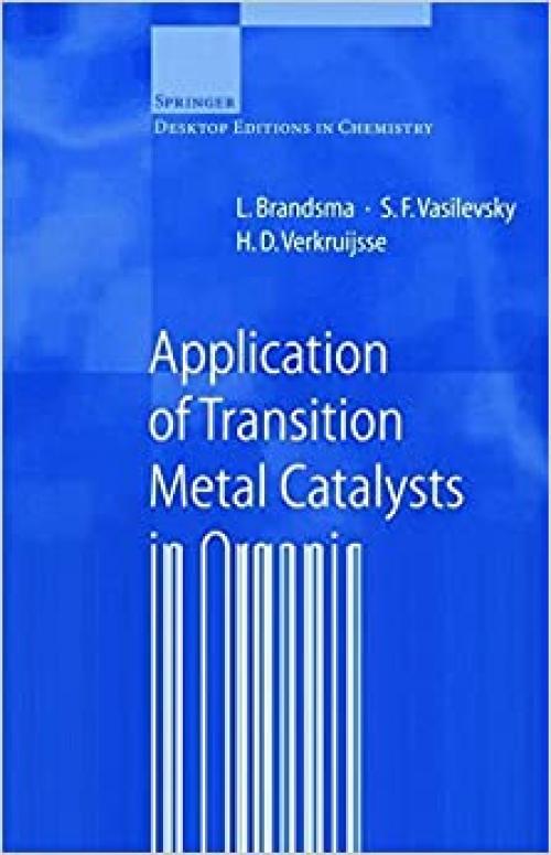  Application of Transition Metal Catalysts in Organic Synthesis (Springer Desktop Editions in Chemistry) 