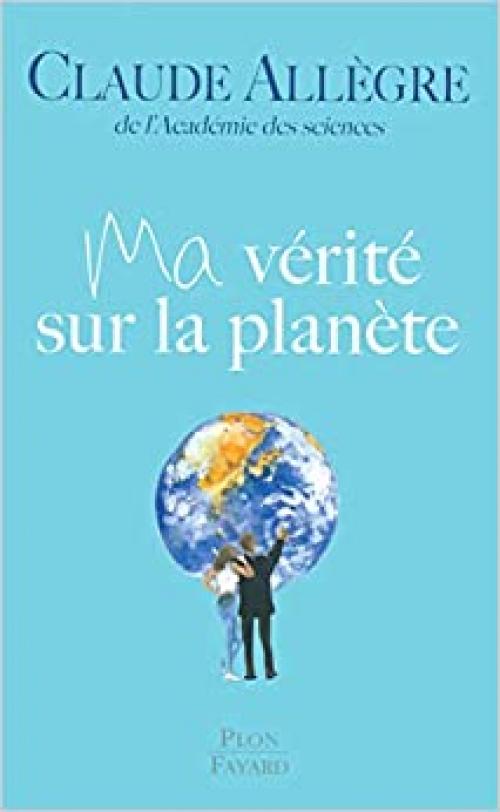  Ma vérité sur la planète (French Edition) 