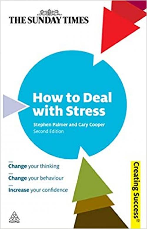  How to Deal with Stress: Change Your Thinking; Change Your Behaviour; Increase Confidence and Self-Esteem (Sunday Times Creating Success) 