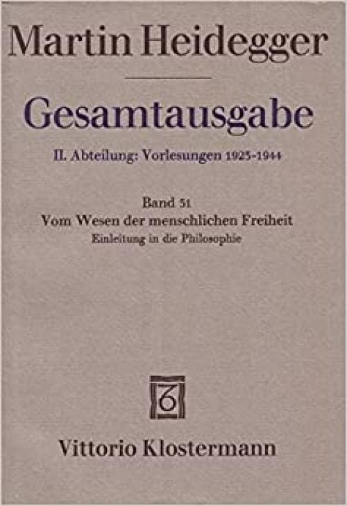  Martin Heidegger, Gesamtausgabe. II. Abteilung: Vorlesungen: Vom Wesen Der Menschlichen Freiheit. Einleitung in Die Philosophie (German Edition) 