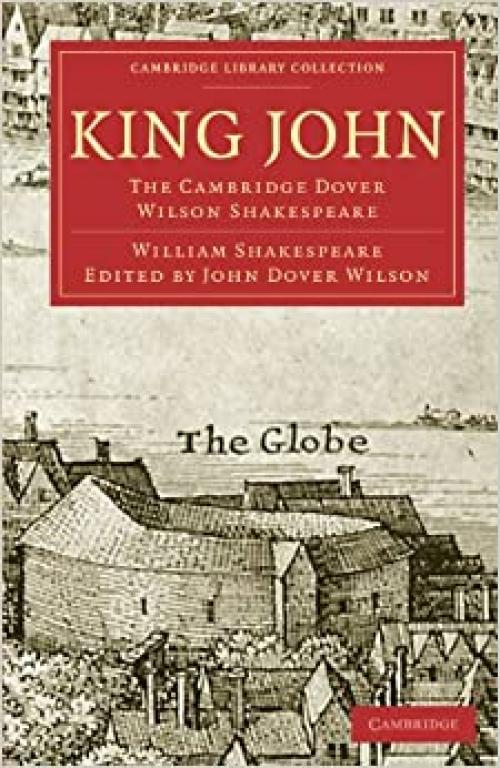  King John: The Cambridge Dover Wilson Shakespeare (Cambridge Library Collection - Shakespeare and Renaissance Drama) 