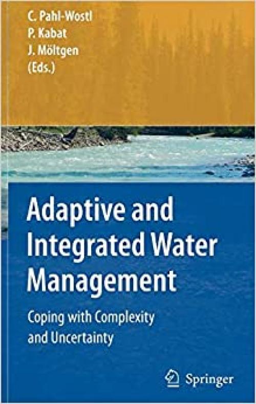  Adaptive and Integrated Water Management: Coping with Complexity and Uncertainty 