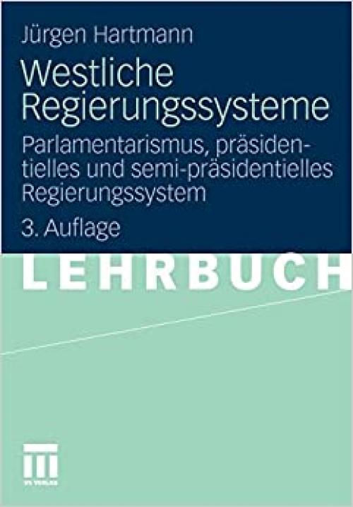  Westliche Regierungssysteme: Parlamentarismus, präsidentielles und semi-präsidentielles Regierungssystem (German Edition) 