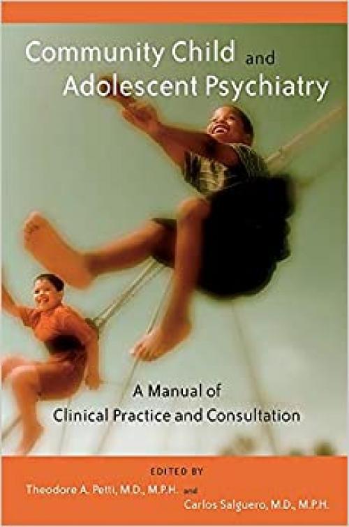  Community Child and Adolescent Psychiatry: A Manual of Clinical Practice and Consultation 