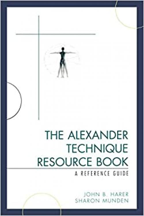  The Alexander Technique Resource Book: A Reference Guide 