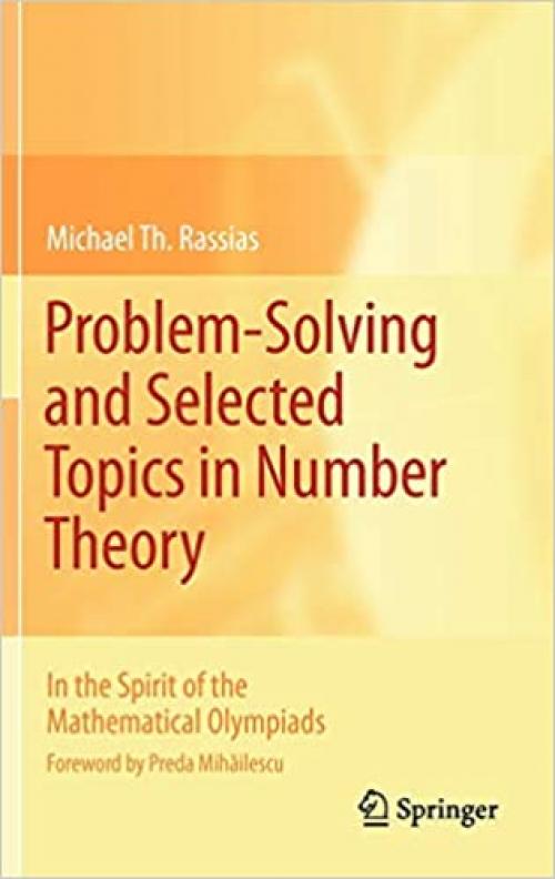  Problem-Solving and Selected Topics in Number Theory: In the Spirit of the Mathematical Olympiads 