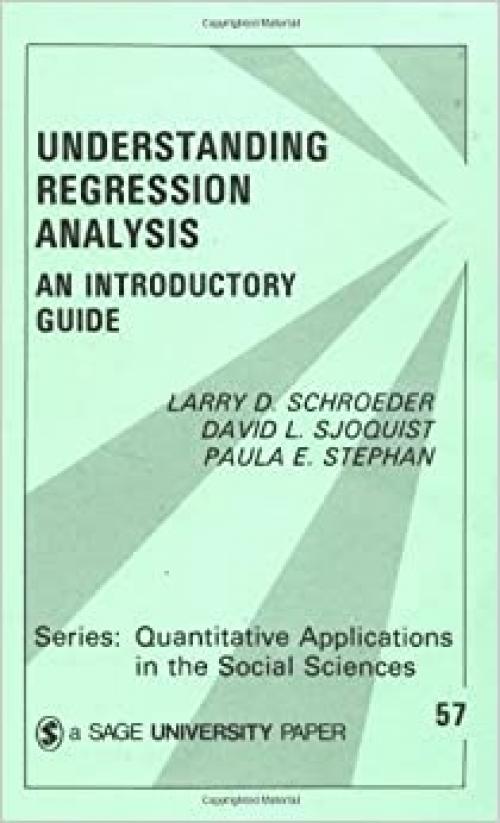  Understanding Regression Analysis: An Introductory Guide (Quantitative Applications in the Social Sciences) 