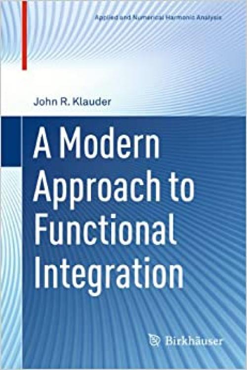  A Modern Approach to Functional Integration (Applied and Numerical Harmonic Analysis) 