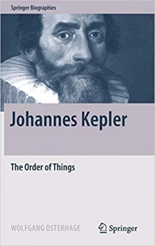  Johannes Kepler: The Order of Things (Springer Biographies) 