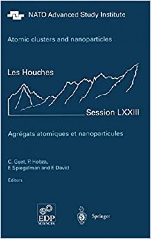  Atomic clusters and nanoparticles. Agregats atomiques et nanoparticules: Les Houches Session LXXIII 2-28 July 2000 (Les Houches - Ecole d'Ete de Physique Theorique (73)) 