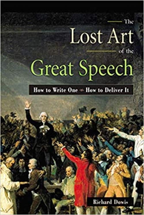  The Lost Art of the Great Speech: How to Write One--How to Deliver It 