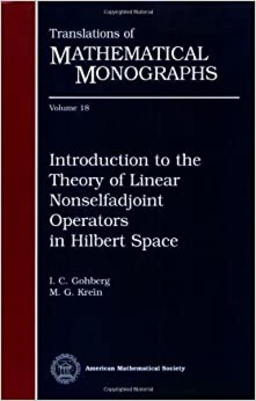  Introduction to the Theory of Linear Nonselfadjoint Operators in Hilbert Space (Translations of mathematical monographs) 