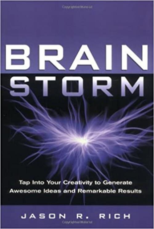  Brain Storm: Tap into Your Creativity to Generate Awesome Ideas and Remarkable Results 