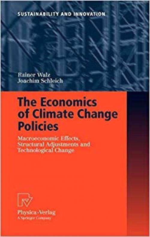  The Economics of Climate Change Policies: Macroeconomic Effects, Structural Adjustments and Technological Change (Sustainability and Innovation) 