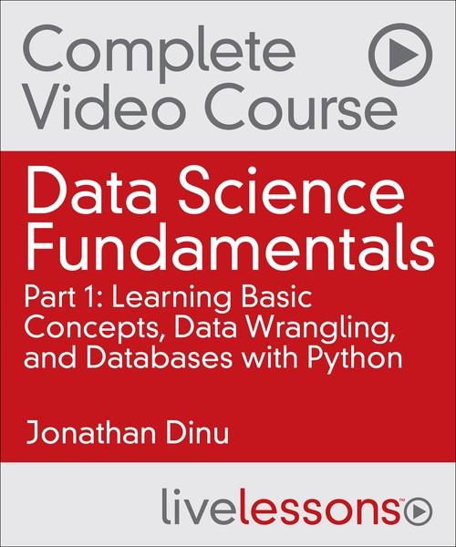 Oreilly - Data Science Fundamentals Part 1: Learning Basic Concepts, Data Wrangling, and Databases with Python - 9780134660141