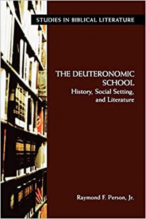  The Deuteronomic School: History, Social Setting, and Literature (Studies in Biblical Literature) 