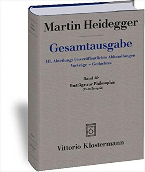  Gesamtausgabe Abt. 3 Unveröffentliche Abhandlungen Bd. 65. Beiträge zur Philosophie: (Vom Ereignis) 