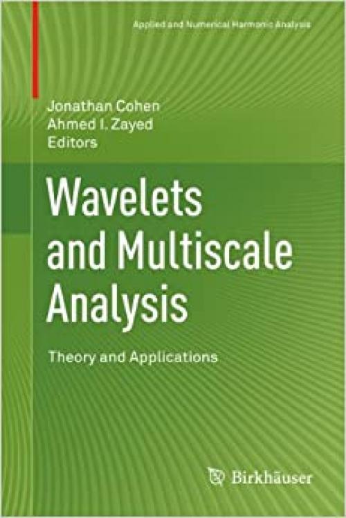  Wavelets and Multiscale Analysis: Theory and Applications (Applied and Numerical Harmonic Analysis) 