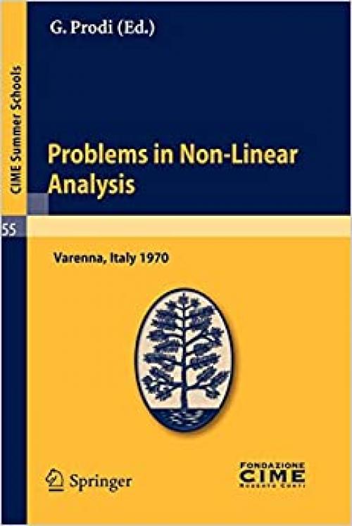  Problems in Non-Linear Analysis: Lectures given at a Summer School of the Centro Internazionale Matematico Estivo (C.I.M.E.) held in Varenna (Como), ... Schools (55)) (English and French Edition) 