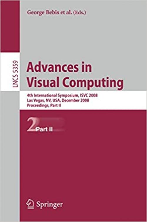  Advances in Visual Computing: 4th International Symposium, ISVC 2008, Las Vegas, NV, USA, December 1-3, 2008, Proceedings, Part II (Lecture Notes in Computer Science (5359)) 