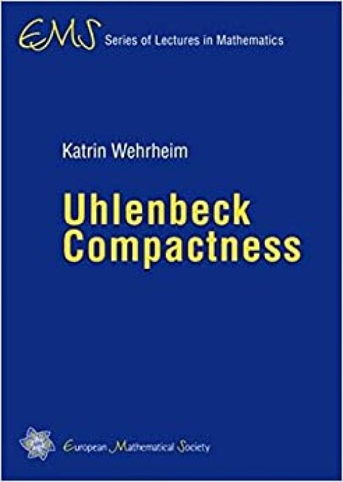  Uhlenbeck Compactness (EMS Series of Lectures in Mathematics) 