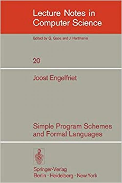  Simple Program Schemes and Formal Languages (Lecture Notes in Computer Science (20)) 