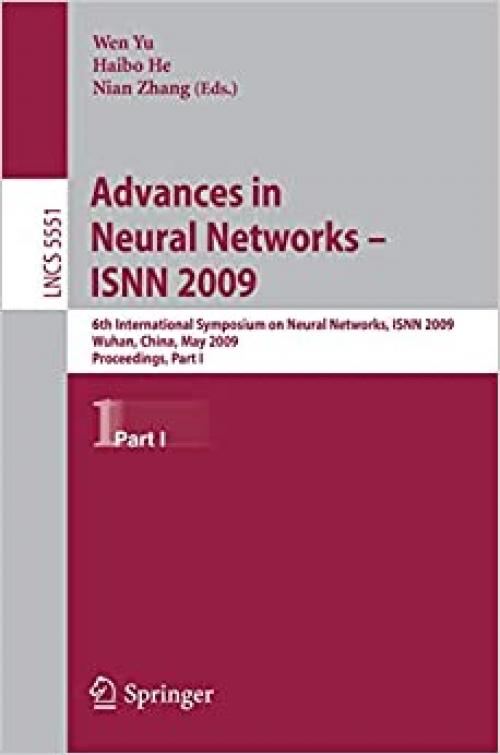  Advances in Neural Networks - ISNN 2009: 6th International Symposium on Neural Networks, ISNN 2009 Wuhan, China, May 26-29, 2009 Proceedings, Part I (Lecture Notes in Computer Science (5551)) 