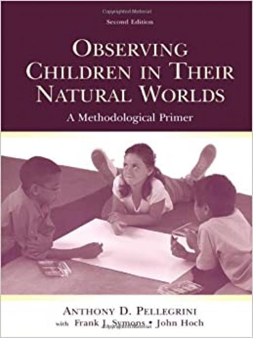  Observing Children in Their Natural Worlds: A Methodological Primer, Second Edition 