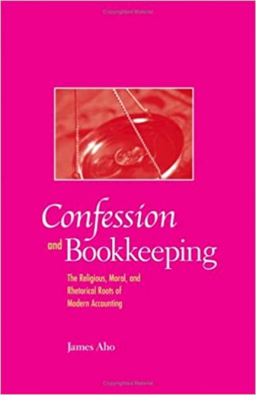  Confession and Bookkeeping: The Religious, Moral, and Rhetorical Roots of Modern Accounting 