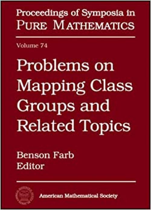  Problems on Mapping Class Groups And Related Topics (Proceedings of Symposia in Pure Mathematics) 