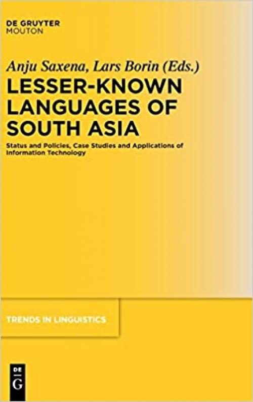  Lesser-Known Languages of South Asia: Status and Policies, Case Studies and Applications of Information Technology (Trends in Linguistics. Studies and Monographs 175) 