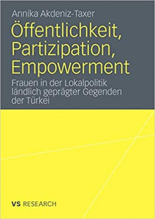  Öffentlichkeit, Partizipation, Empowerment: Frauen in der Lokalpolitik ländlich geprägter Gegenden der Türkei (German Edition) 