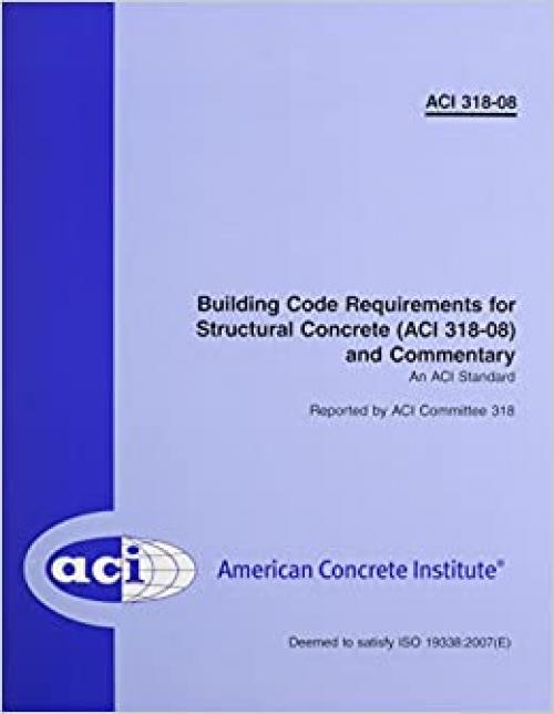 318-08: Building Code Requirements for Structural Concrete and Commentary 