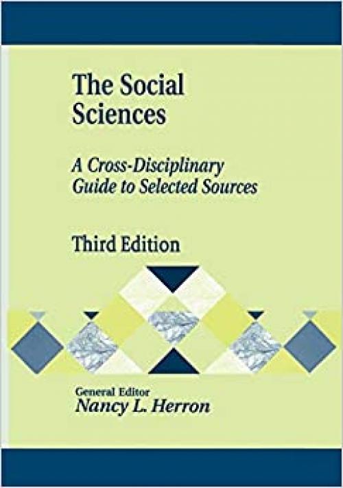  The Social Sciences: A Cross-Disciplinary Guide to Selected Sources, 3rd Edition (Library and Information Science Text) 