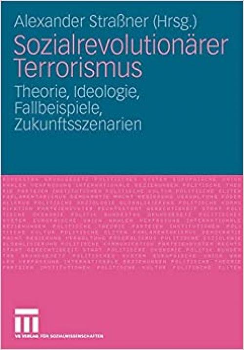  Sozialrevolutionärer Terrorismus: Theorie, Ideologie, Fallbeispiele, Zukunftsszenarien (German Edition) 