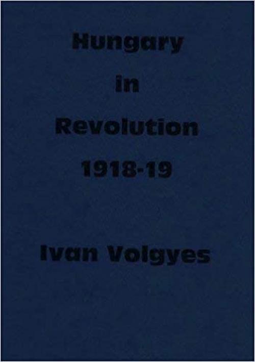  Hungary in Revolution, 1918-19: Nine Essays 