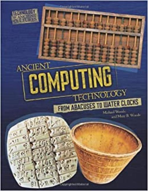  Ancient Computing Technology: From Abacuses to Water Clocks (Technology in Ancient Cultures) 