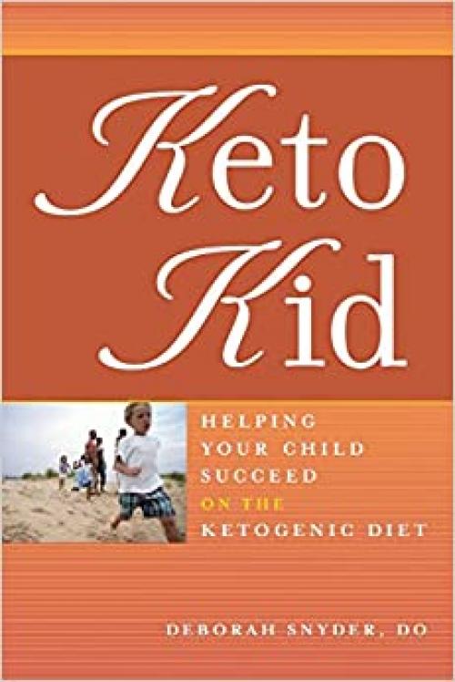  Keto Kid: Helping Your Child Succeed on the Ketogenic Diet 