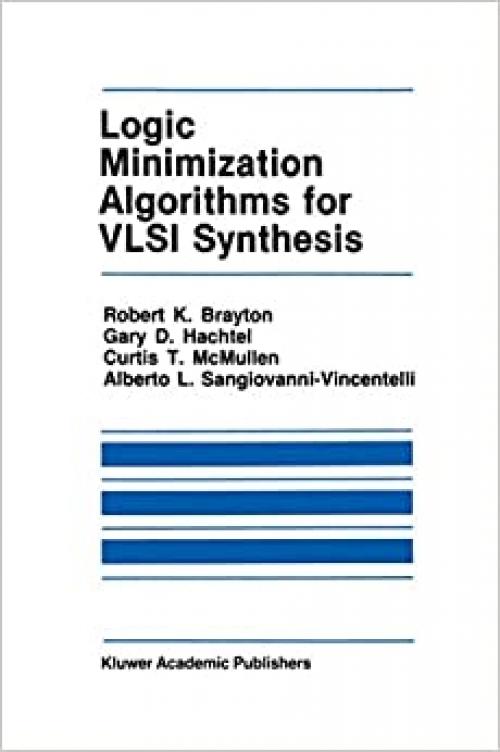  Logic Minimization Algorithms for VLSI Synthesis (The Springer International Series in Engineering and Computer Science (2)) 