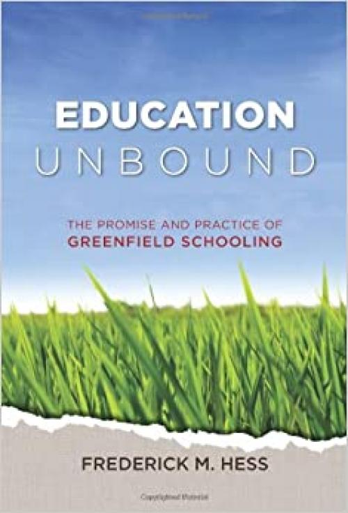  Education Unbound: The Promise and Practice of Greenfield Schooling 