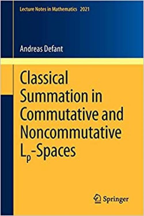  Classical Summation in Commutative and Noncommutative L-Spaces (Lecture Notes in Mathematics, Vol. 2021) 