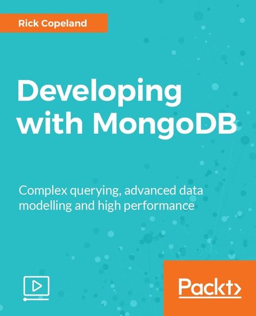 Oreilly - Developing with MongoDB - 9781787120648