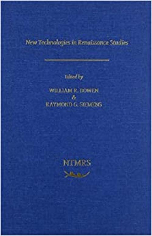  New Technologies and Renaissance Studies, Volume 324 (Medieval and Renaissance Texts and Studies) 