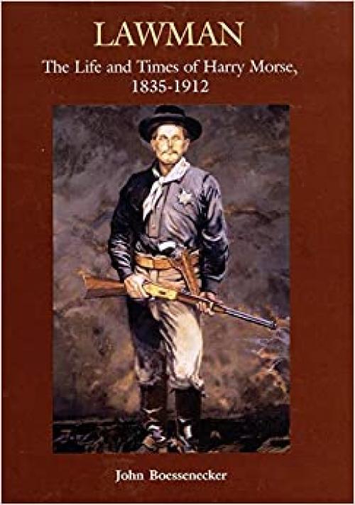  Lawman: Life and Times of Harry Morse, 1835–1912, The 