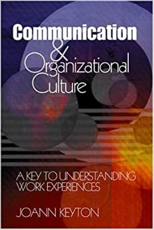  Communication and Organizational Culture: A Key to Understanding Work Experiences 