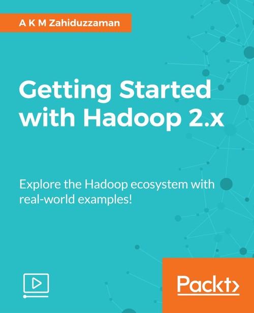 Oreilly - Getting Started with Hadoop 2.x - 9781787122550