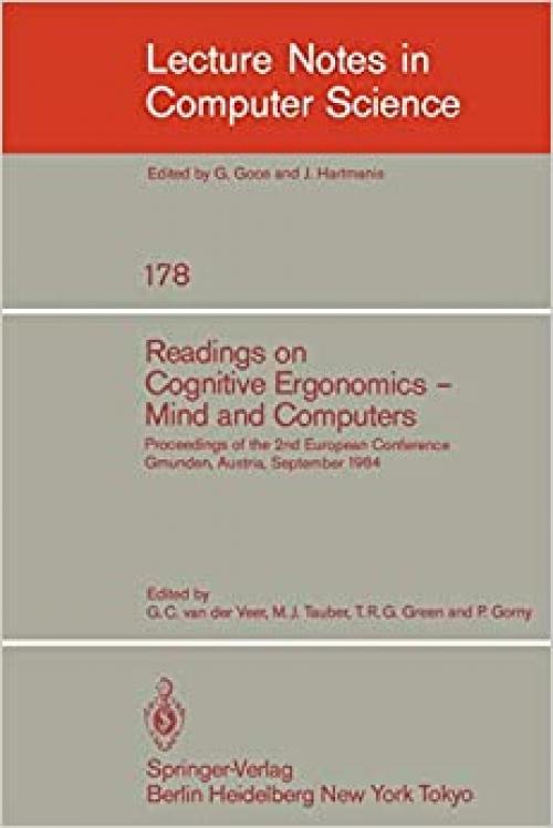  Readings on Cognitive Ergonomics, Mind and Computers: Proceedings of the Second European Conference, Gmunden, Austria, September 10-14, 1984 (Lecture Notes in Computer Science (178)) 