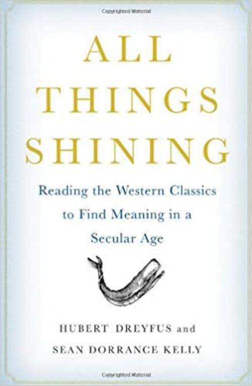  All Things Shining: Reading the Western Classics to Find Meaning in a Secular Age 